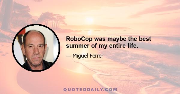 RoboCop was maybe the best summer of my entire life.