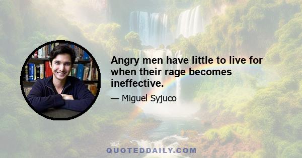 Angry men have little to live for when their rage becomes ineffective.