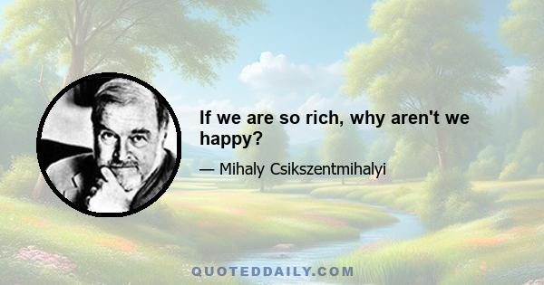 If we are so rich, why aren't we happy?