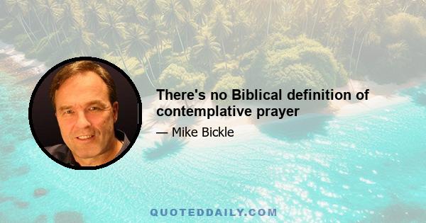 There's no Biblical definition of contemplative prayer