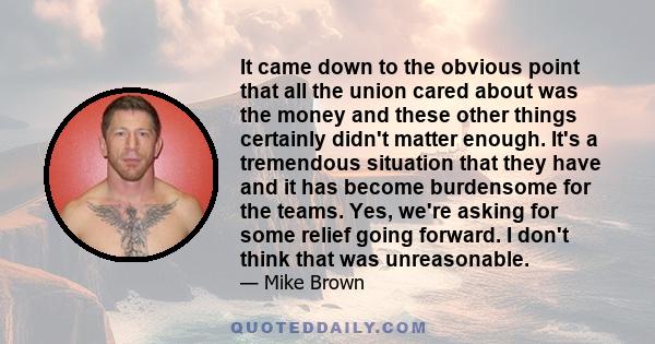 It came down to the obvious point that all the union cared about was the money and these other things certainly didn't matter enough. It's a tremendous situation that they have and it has become burdensome for the