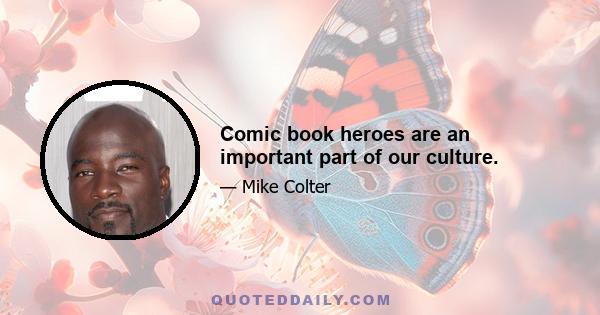 Comic book heroes are an important part of our culture.