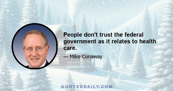 People don't trust the federal government as it relates to health care.