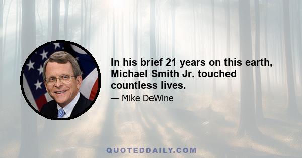 In his brief 21 years on this earth, Michael Smith Jr. touched countless lives.