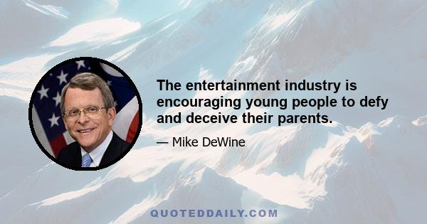 The entertainment industry is encouraging young people to defy and deceive their parents.