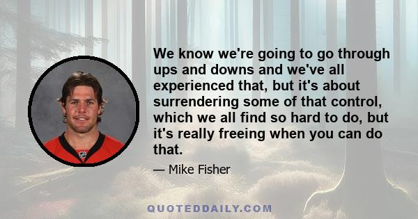 We know we're going to go through ups and downs and we've all experienced that, but it's about surrendering some of that control, which we all find so hard to do, but it's really freeing when you can do that.