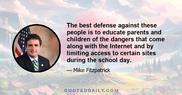 The best defense against these people is to educate parents and children of the dangers that come along with the Internet and by limiting access to certain sites during the school day.