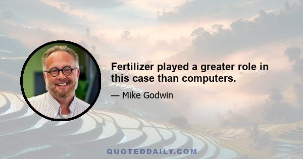 Fertilizer played a greater role in this case than computers.