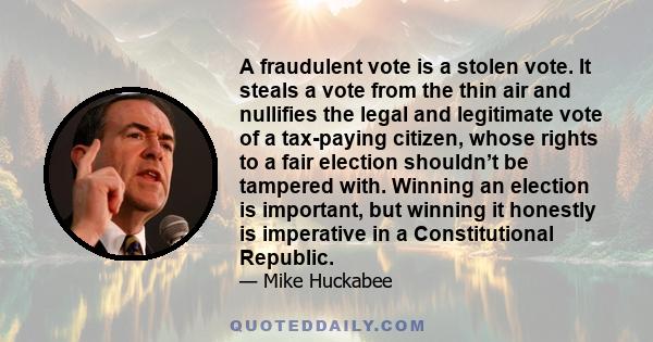 A fraudulent vote is a stolen vote. It steals a vote from the thin air and nullifies the legal and legitimate vote of a tax-paying citizen, whose rights to a fair election shouldn’t be tampered with. Winning an election 