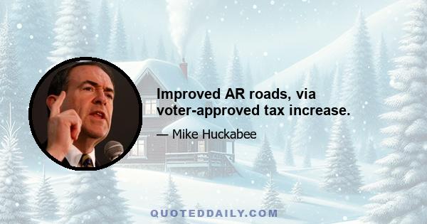 Improved AR roads, via voter-approved tax increase.