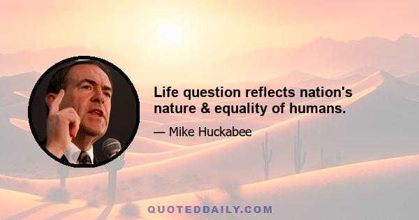 Life question reflects nation's nature & equality of humans.