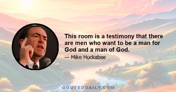 This room is a testimony that there are men who want to be a man for God and a man of God.