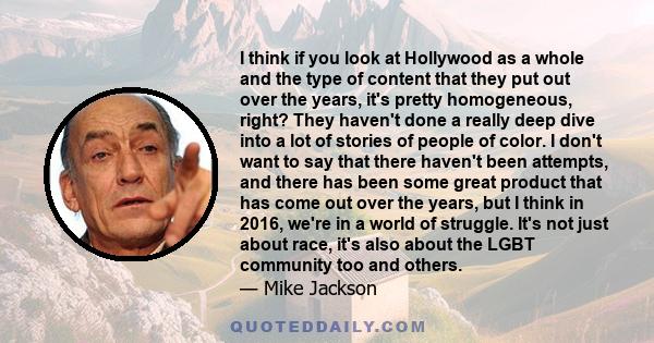 I think if you look at Hollywood as a whole and the type of content that they put out over the years, it's pretty homogeneous, right? They haven't done a really deep dive into a lot of stories of people of color. I