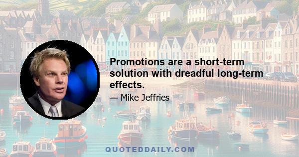 Promotions are a short-term solution with dreadful long-term effects.