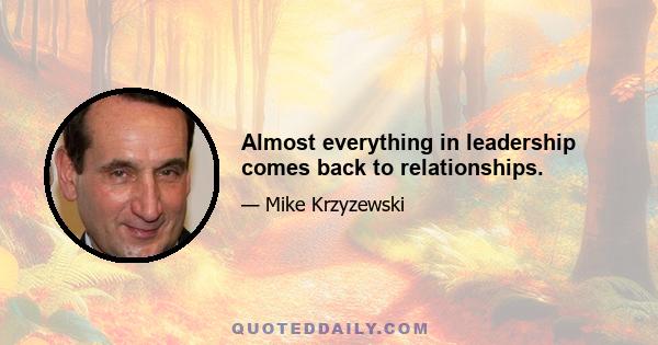 Almost everything in leadership comes back to relationships.