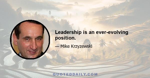 Leadership is an ever-evolving position.