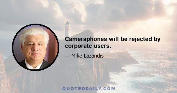 Cameraphones will be rejected by corporate users.