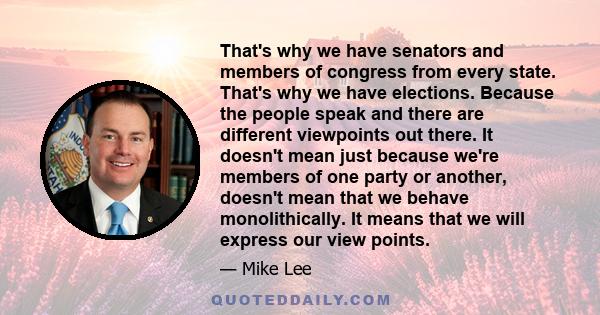 That's why we have senators and members of congress from every state. That's why we have elections. Because the people speak and there are different viewpoints out there. It doesn't mean just because we're members of