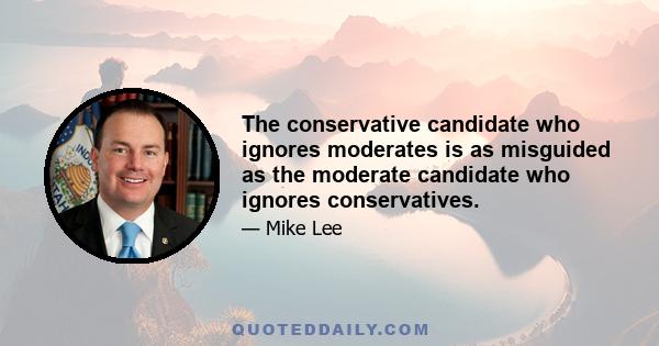 The conservative candidate who ignores moderates is as misguided as the moderate candidate who ignores conservatives.