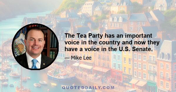 The Tea Party has an important voice in the country and now they have a voice in the U.S. Senate.