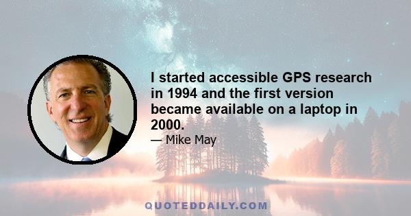 I started accessible GPS research in 1994 and the first version became available on a laptop in 2000.