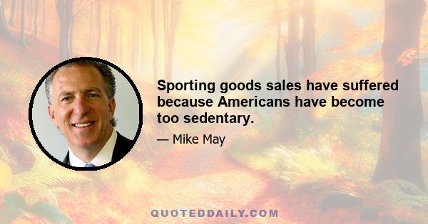 Sporting goods sales have suffered because Americans have become too sedentary.