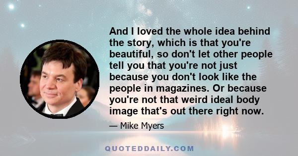 And I loved the whole idea behind the story, which is that you're beautiful, so don't let other people tell you that you're not just because you don't look like the people in magazines. Or because you're not that weird