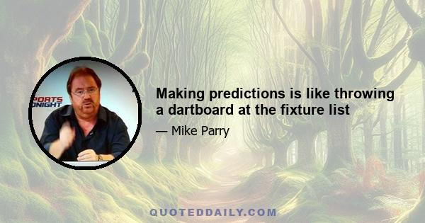 Making predictions is like throwing a dartboard at the fixture list