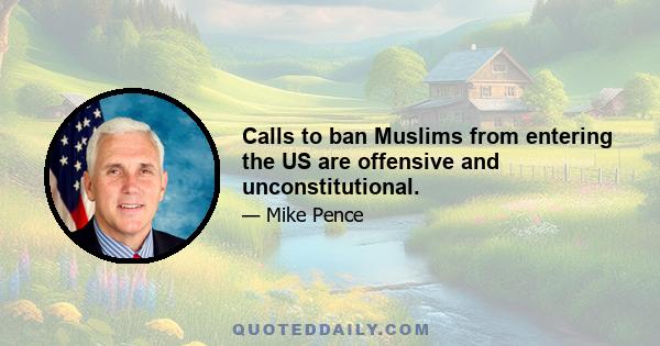 Calls to ban Muslims from entering the US are offensive and unconstitutional.