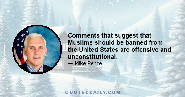 Comments that suggest that Muslims should be banned from the United States are offensive and unconstitutional.