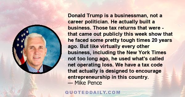 Donald Trump is a businessman, not a career politician. He actually built a business. Those tax returns that were - that came out publicly this week show that he faced some pretty tough times 20 years ago. But like