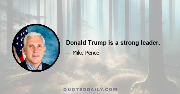 Donald Trump is a strong leader.