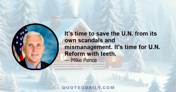 It's time to save the U.N. from its own scandals and mismanagement. It's time for U.N. Reform with teeth.