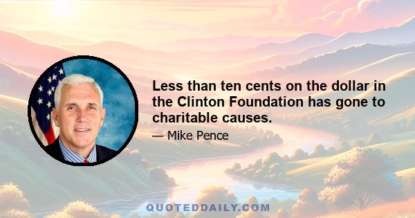 Less than ten cents on the dollar in the Clinton Foundation has gone to charitable causes.