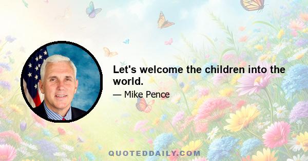 Let's welcome the children into the world.