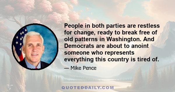 People in both parties are restless for change, ready to break free of old patterns in Washington. And Democrats are about to anoint someone who represents everything this country is tired of.