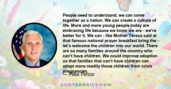 People need to understand, we can come together as a nation. We can create a culture of life. More and more young people today are embracing life because we know we are - we're better for it.