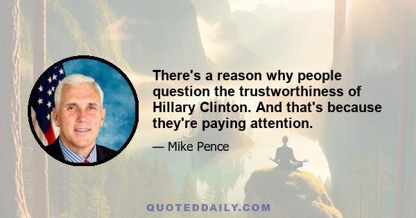 There's a reason why people question the trustworthiness of Hillary Clinton. And that's because they're paying attention.