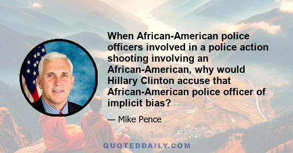 When African-American police officers involved in a police action shooting involving an African-American, why would Hillary Clinton accuse that African-American police officer of implicit bias?