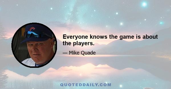 Everyone knows the game is about the players.