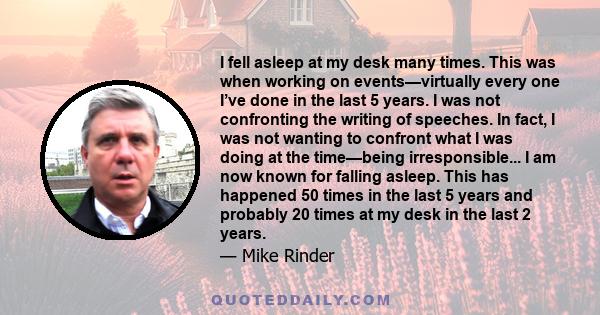 I fell asleep at my desk many times. This was when working on events—virtually every one I’ve done in the last 5 years. I was not confronting the writing of speeches. In fact, I was not wanting to confront what I was