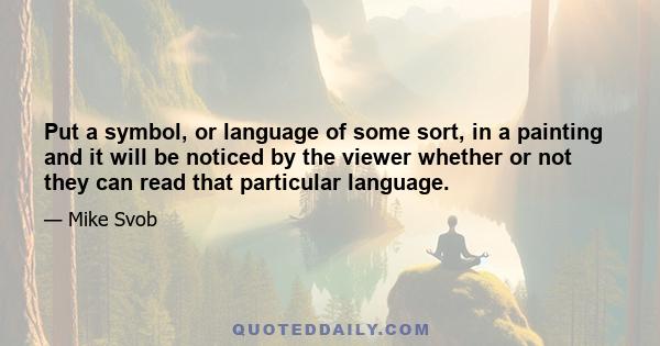 Put a symbol, or language of some sort, in a painting and it will be noticed by the viewer whether or not they can read that particular language.