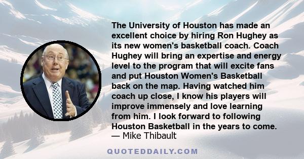 The University of Houston has made an excellent choice by hiring Ron Hughey as its new women's basketball coach. Coach Hughey will bring an expertise and energy level to the program that will excite fans and put Houston 