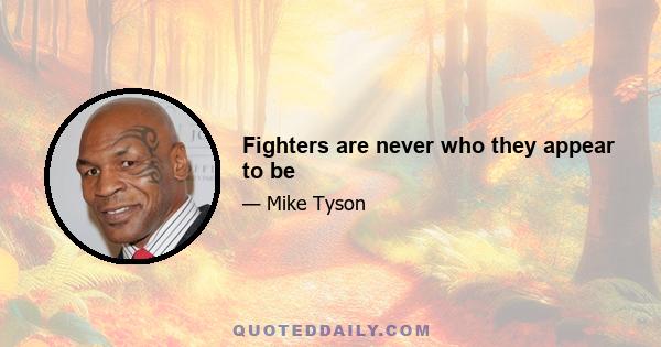 Fighters are never who they appear to be