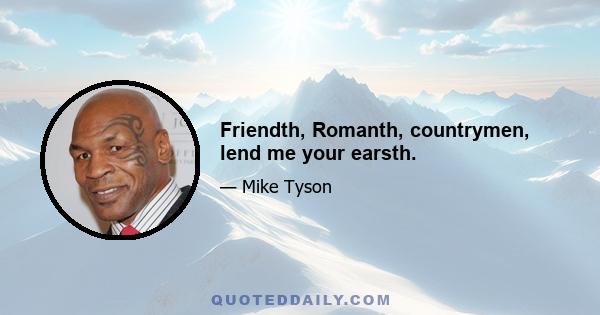 Friendth, Romanth, countrymen, lend me your earsth.