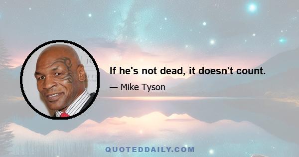 If he's not dead, it doesn't count.