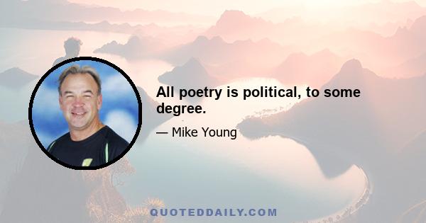 All poetry is political, to some degree.