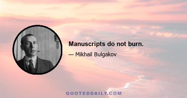 Manuscripts do not burn.