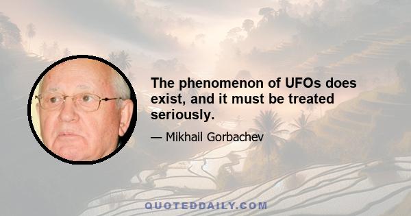 The phenomenon of UFOs does exist, and it must be treated seriously.