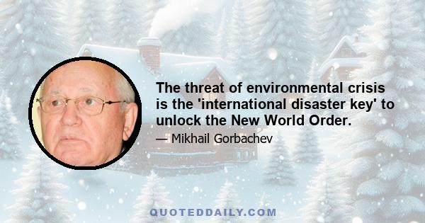 The threat of environmental crisis is the 'international disaster key' to unlock the New World Order.